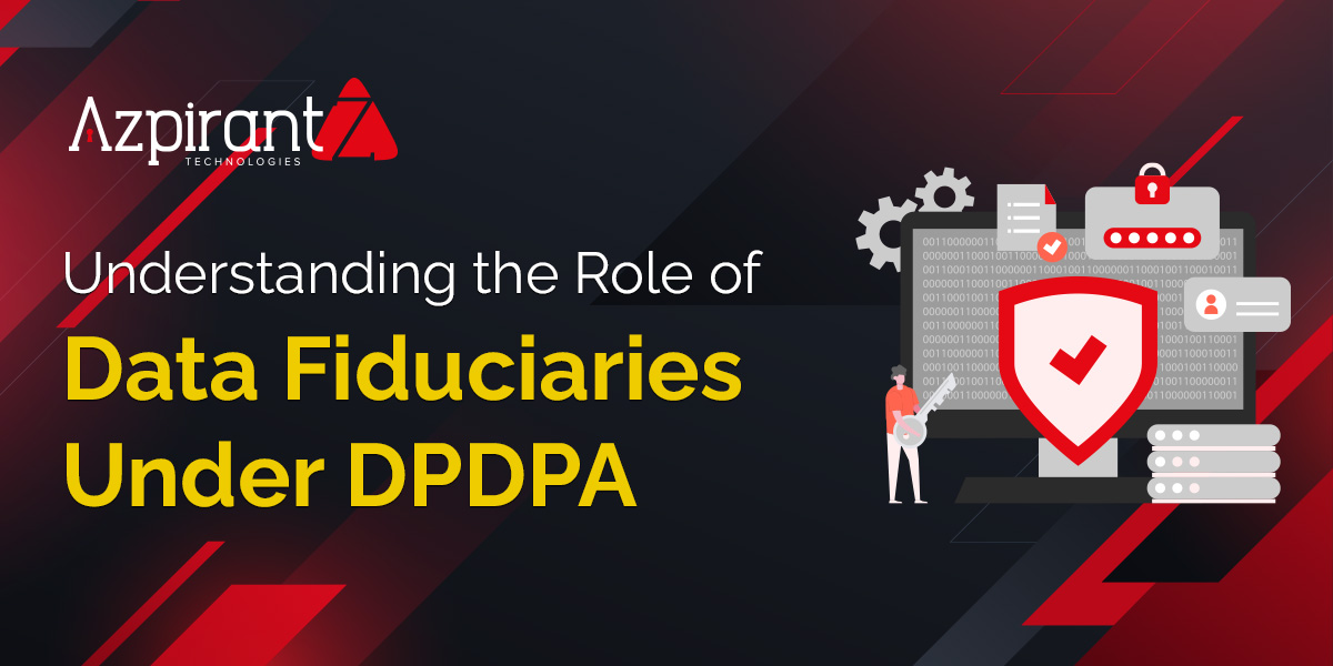 Understanding the Role of Data Fiduciaries Under DPDPA