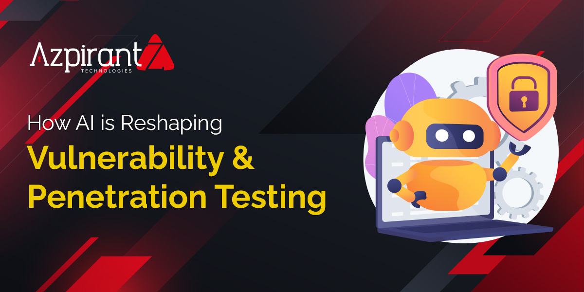 How AI is Reshaping Vulnerability & Penetration Testing